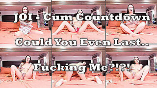 Joi Cum Countdown. Could You Even Last Fucking Me?!