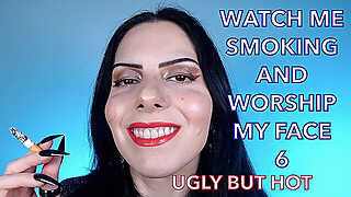 Watch Me Smoking And Worship My Face 6 - Ugly But Hot Lipstick