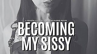 Becoming My Sissy - Femdom Sissy Training Encouragement & Transformation Audio